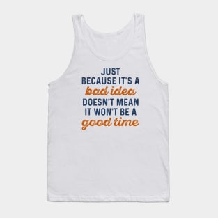 Bad Idea Good Time Tank Top